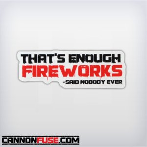 That's Enough Fireworks - Said Nobody Ever Sticker